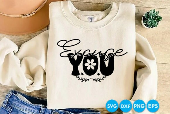 Excuse You, Sarcastic Quotes SVG for Crafts and Graphics
