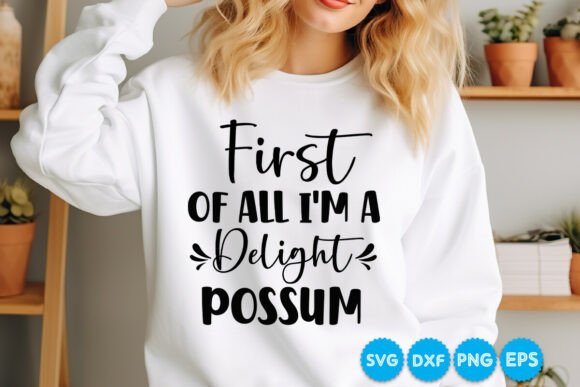 First of All I m a Delight Possum SVG for Crafts and Graphics