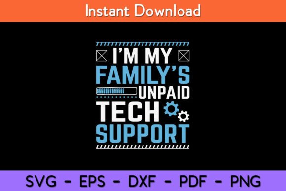 I m My Family s Unpaid Tech Support Graphics for Crafts