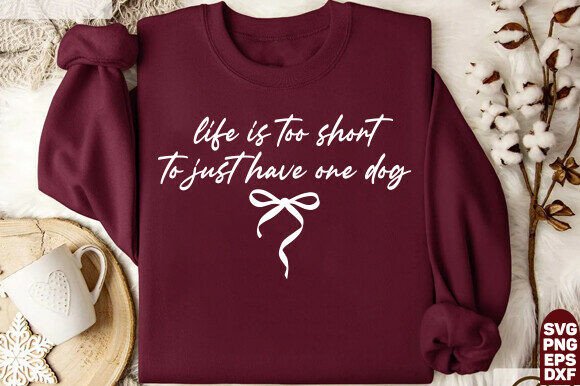 Life Is Too Short to Have Just One Dog Graphics