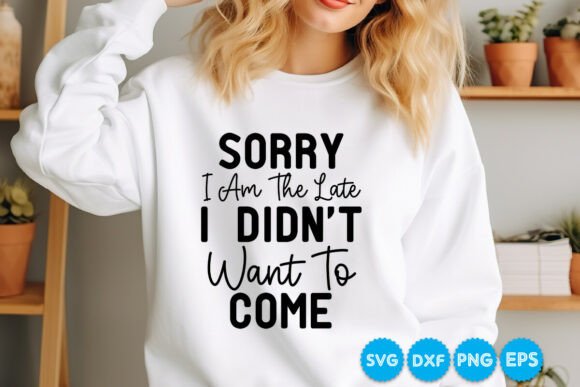 Sorry I Am the Late I Didn t Want to SVG - A Graphic Design Asset for Crafts