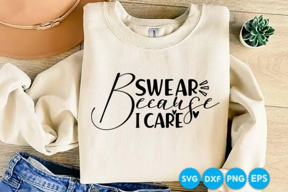 Swear Because I Care, Sarcastic Quotes Graphics for Crafts