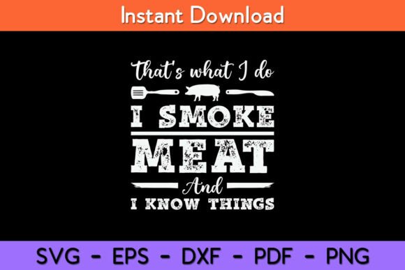 That’s What I Do I Smoke Meat and I Know Graphics for Crafts